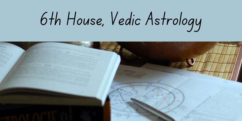 6th House in Vedic Astrology